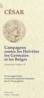 La guerre des Gaules, 1-2, Campagnes contre les Helvètes, les Germains et les Belges (Guerre des Gaules, lives 1 et 2), Volume 1, Campagnes contres les Helvètes, les Germains et les Belges : livres I et II