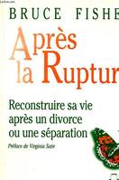 Après la rupture : Reconstruire sa vie après un divorce ou une séparation, reconstruire sa vie après un divorce ou une séparation