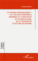 Le Monde diplomatique :, Un concept éditorial hybride au confluent du journalisme, de l'université et du militantisme