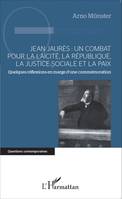 Jean Jaurès : un combat pour la laïcité, la République, la justice sociale et la paix, Quelques réflexions en marge d'une commémoration