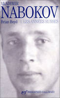 Vladimir Nabokov., 1, Les années russes, Vladimir Nabokov, tome 1. Les ann√©es russes, 1899-1940, Les années russes (1899-1940)