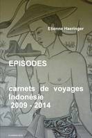 EPISODES    carnets de voyages    Indonésie    2009 - 2014