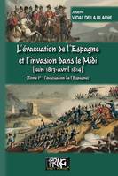 L’évacuation de l’Espagne  et l’invasion dans le Midi  (juin 1813-avril 1814) • Tome Ier, L’évacuation de l’Espagne