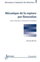 Mécanique de la rupture par fissuration, Aspects théorique, conceptuel et numérique