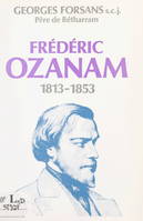 Frédéric Ozanam, Un précurseur de notre temps dans la fidélité à l'Évangile, 1813-1853