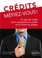 Crédits, Méfiez-vous ! Un peu de maths pour comprendre le crédit et en éviter les pièges, un peu de maths pour comprendre le crédit et en éviter les pièges