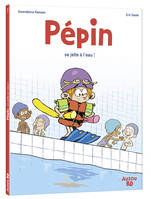 Pépin / Pépin se jette à l'eau !
