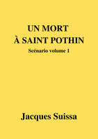 Un mort à Saint-Pothin, Scénario volume 1