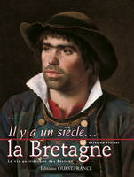 Il y a un siècle... la Bretagne, la vie quotidienne des Bretons