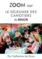 Zoom sur Le déjeuner des canotiers de Renoir, Pour connaitre tous les secrets du célèbre tableau de Renoir !