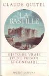 La Bastille. Histoire vraie d'une prison légendaire, histoire vraie d'une prison légendaire