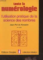 Toute la numérologie - l'utilisation pratique de la science des nombres, l'utilisation pratique de la science des nombres