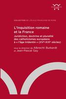 L’Inquisition romaine et la France, Juridiction, doctrine et pluralité des catholicismes européens à « l’âge tridentin » (XVe-XIXe siècles)