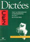 Dictées CE2. Tout le programme d'orthographe du CE2 en 70 dictées, tout le programme d'orthographe du CE2 en 70 dictées