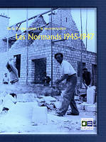 DE LA FIN DES CAMPS A LA RECONSTRUCTION, les Normands, 1945-1947