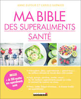 Ma bible des superaliments santé, Les meilleurs aliments du monde dans votre assiette