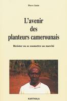 L'avenir des planteurs camerounais - résister ou se soumettre au marché