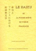 Le haiku et la forme brève en poésie française - actes du colloque du 2 décembre 1989, École d'art d'Aix-en-Provence, avec des textes issus d'ateli, actes du colloque du 2 décembre 1989, École d'art d'Aix-en-Provence, avec des textes issus d'atelier d'...