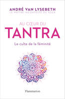 Au coeur du Tantra, Le culte de la féminité