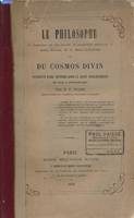 Le Philosophe. Sa profession de foi devant le magnifique spectacle du Monde naturel et du Monde surnaturel ou du Cosmos Divin. Nécessité d'une réforme dans le haut enseignement de l'Apologétique
