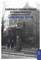 Châteaux seigneuriaux et directoriaux en région du Centre