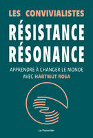 Résistance résonance, Apprendre à changer le monde avec Hartmut Rosa