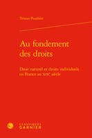 Au fondement des droits, Droit naturel et droits individuels en france au xixe siècle