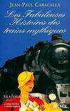 Les Fabuleuses Histoires des trains mythiques