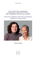 Quand les femmes ne voient plus la lune, Discours et pratiques autour de la ménopause en Suisse et au Cameroun