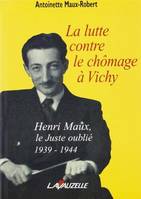 La lutte contre le chômage à Vichy, Henri Maux, le Juste oublié 1939-1944