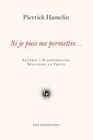 Si je puis me permettre..., Lettres à Schopenhauer, Nietzsche et Freud