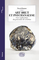 Art Brut et psychanalyse 2ed - Une exploration du processus de création