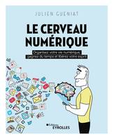 Le Cerveau numérique, Organisez votre vie numérique, gagnez du temps et libérez votre esprit