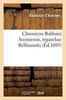 Chronicon Balduini Avennensis, toparchae Bellimontis, (Éd.1693)