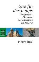 Une fin des temps, Fragments d'histoire des chrétiens en Algérie (1888-2008)