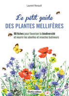 Le petit guide des plantes mellifères, 90 fiches pour favoriser la biodiversité et nourrir les abeilles et insectes butineurs