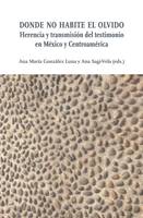 Donde no habite el olvido, Herencia y transmisión del testimonio en México y Centroamérica