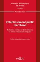 L'établissement public marchand. Recherche sur l'avenir de l'entreprise en forme d'établiss ..., Recherche sur l'avenir de l'entreprise en forme d'établissement public