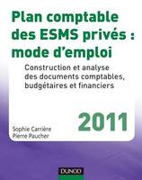 Plan comptable des ESMS privés : mode d'emploi - 2011, Construction et analyse des documents comptables, budgétaires et financiers