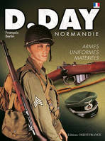 D-Day Normandie - Armes, uniformes, matériels, uniformes, armes, matériels