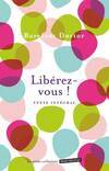 Libérez, le meilleur antidote au stress, à la dépression et à tous les sentiments négatifs qui vous gâchent la vie