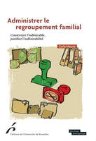 Administrer le regroupement familial, Construire l'indésirable, justifier l'indésirabilité