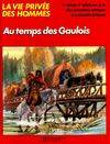 La Vie privée des hommes., [17], Au temps des gaulois, les Celtes