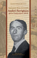 André Savignon, 1878-1947, Autopsie d'un écrivain prix goncourt 1912