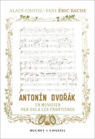 Antonin Dvorak un musicien par-delà les frontières, l'histoire redécouverte