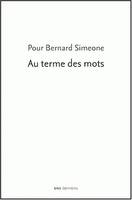 Pour Bernard Simeone. Au terme des mots