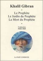 Le Prophète ; Le Jardin du Prophète ; La Mort du Prophète