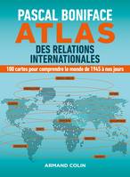 Atlas des relations internationales - 100 cartes pour comprendre le monde de 1945 à nos jours, 100 cartes pour comprendre le monde de 1945 à nos jours