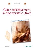 Gérer collectivement la biodiversité cultivée (ePub), Étude d'initiatives locales