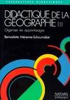 Didactique de la géographie., Vol. 1, Organiser les apprentissages, Didactique de la géographie Tome I : Orqaniser les apprentissages